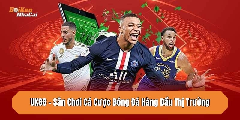 UK88 – Sân Chơi Cá Cược Bóng Đá Hàng Đầu Thị Trường 2026