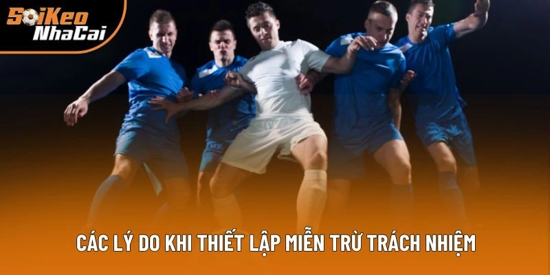 Các lý do quan trọng khi thiết lập miễn trừ trách nhiệm Các lý do quan trọng khi thiết lập miễn trừ trách nhiệm