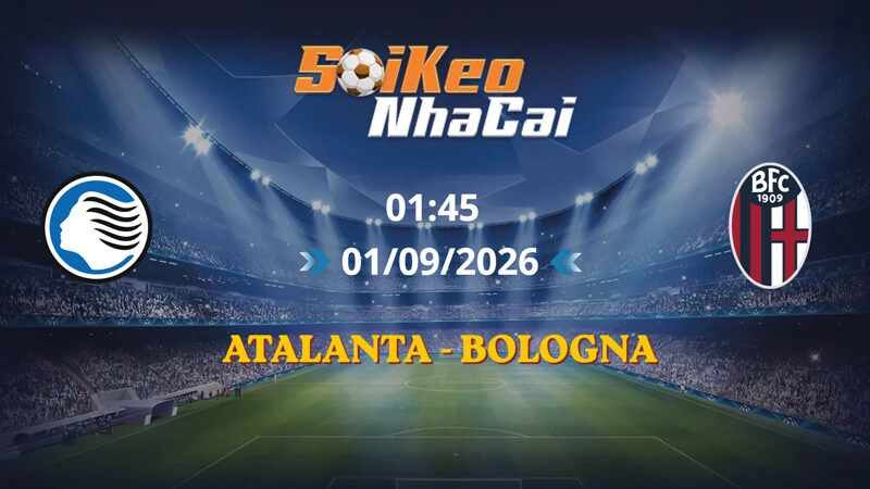 Soi Kèo Nhà Cái Atalanta vs Bologna 01h45 ngày 01/09/2026 | Serie A