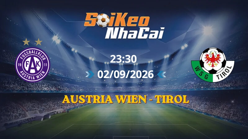 Soi Kèo Nhà Cái Austria Wien vs Tirol 23h30 ngày 02/09/2026 | VĐQG Áo