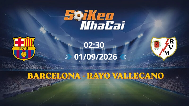 Soi Kèo Nhà Cái Barcelona vs Rayo Vallecano 02h30 ngày 01/09/2026 | La Liga