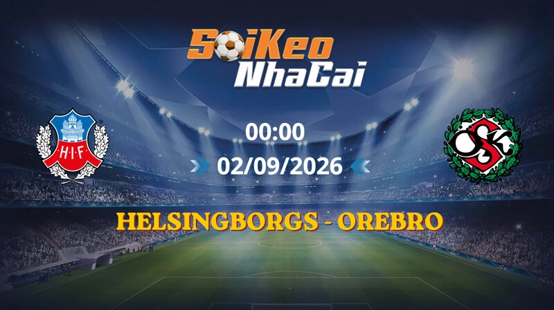 Soi Kèo Nhà Cái Helsingborgs vs Orebro 00h00 ngày 02/09/2026 | Hạng nhất Thụy Điển
