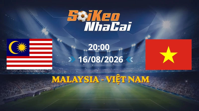 Soi Kèo Nhà Cái Malaysia vs Việt Nam 20h00 16/08/2026 | AFF Cup