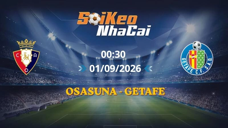 Soi Kèo Nhà Cái Osasuna vs Getafe 00h30 ngày 01/09/2026 | La Liga