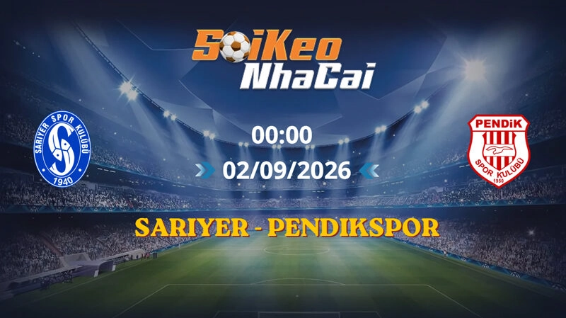 Soi Kèo Nhà Cái Sariyer vs Pendikspor 00h00 ngày 02/09/2026 | Hạng Nhất Thổ Nhĩ Kỳ