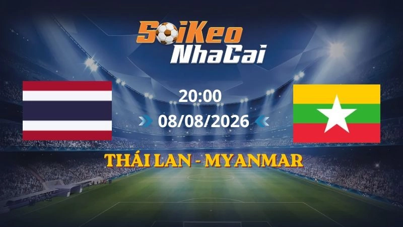 Soi Kèo Nhà Cái Thái Lan vs Myanmar 20h00 08/08/2026 | AFF Cup